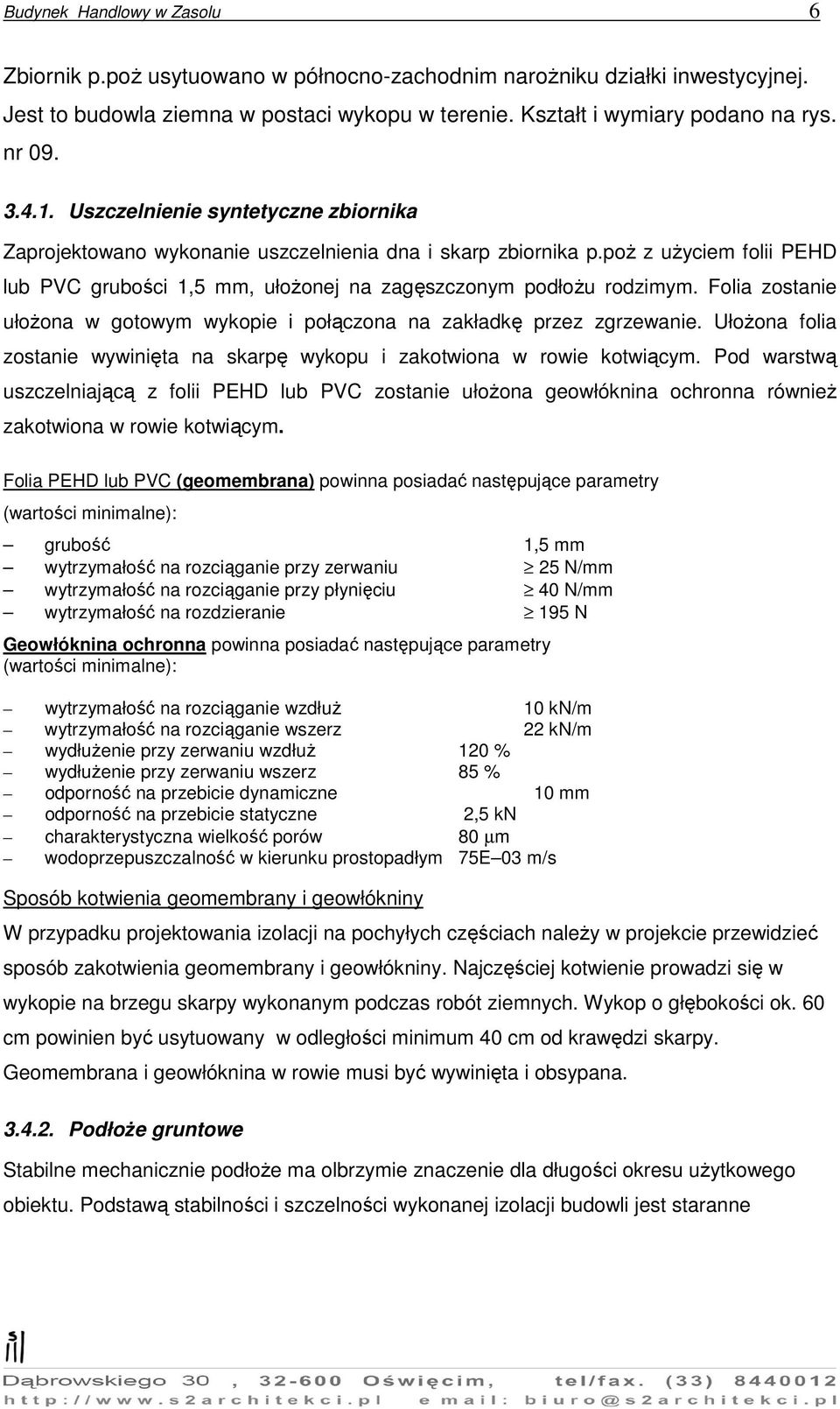 Folia zostanie ułożona w gotowym wykopie i połączona na zakładkę przez zgrzewanie. Ułożona folia zostanie wywinięta na skarpę wykopu i zakotwiona w rowie kotwiącym.