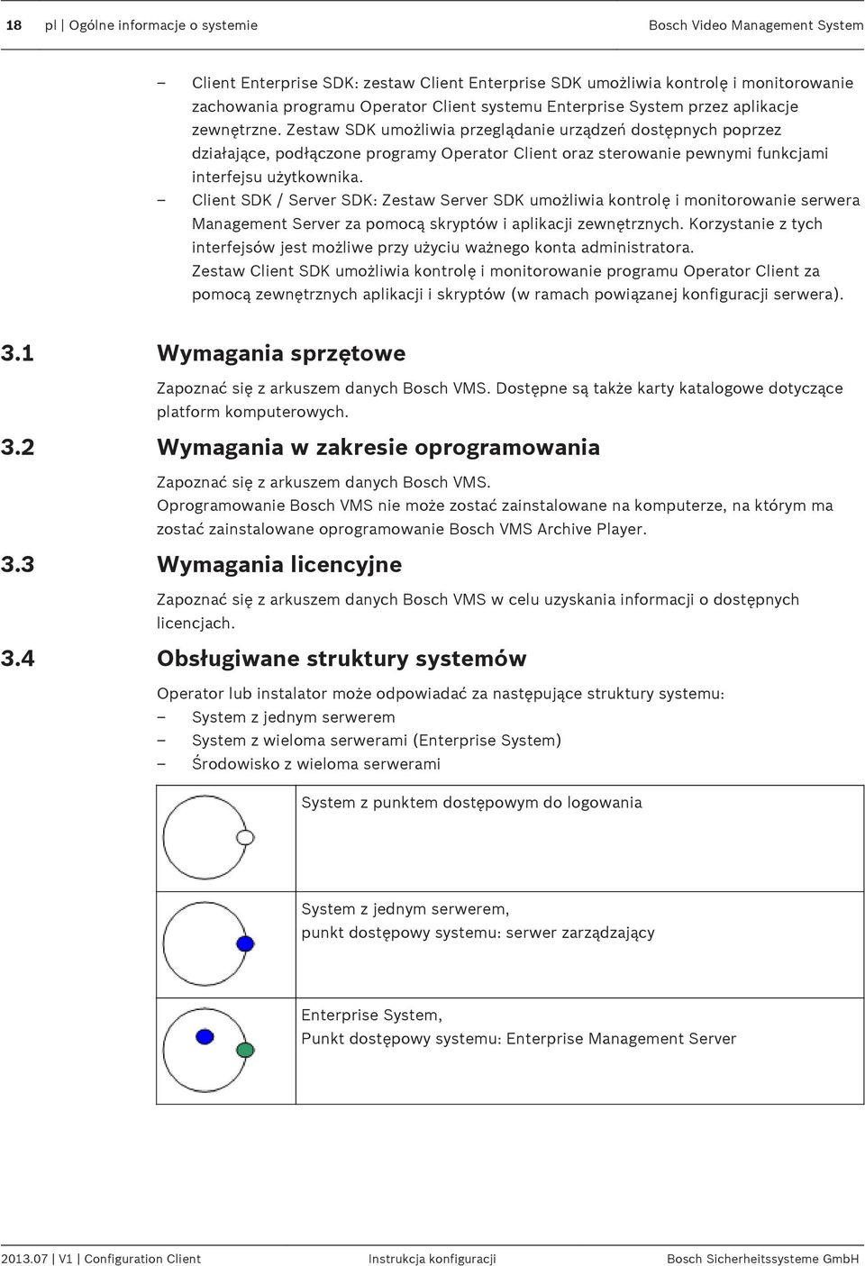 Zestaw SDK umożliwia przeglądanie urządzeń dostępnych poprzez działające, podłączone programy Operator Client oraz sterowanie pewnymi funkcjami interfejsu użytkownika.