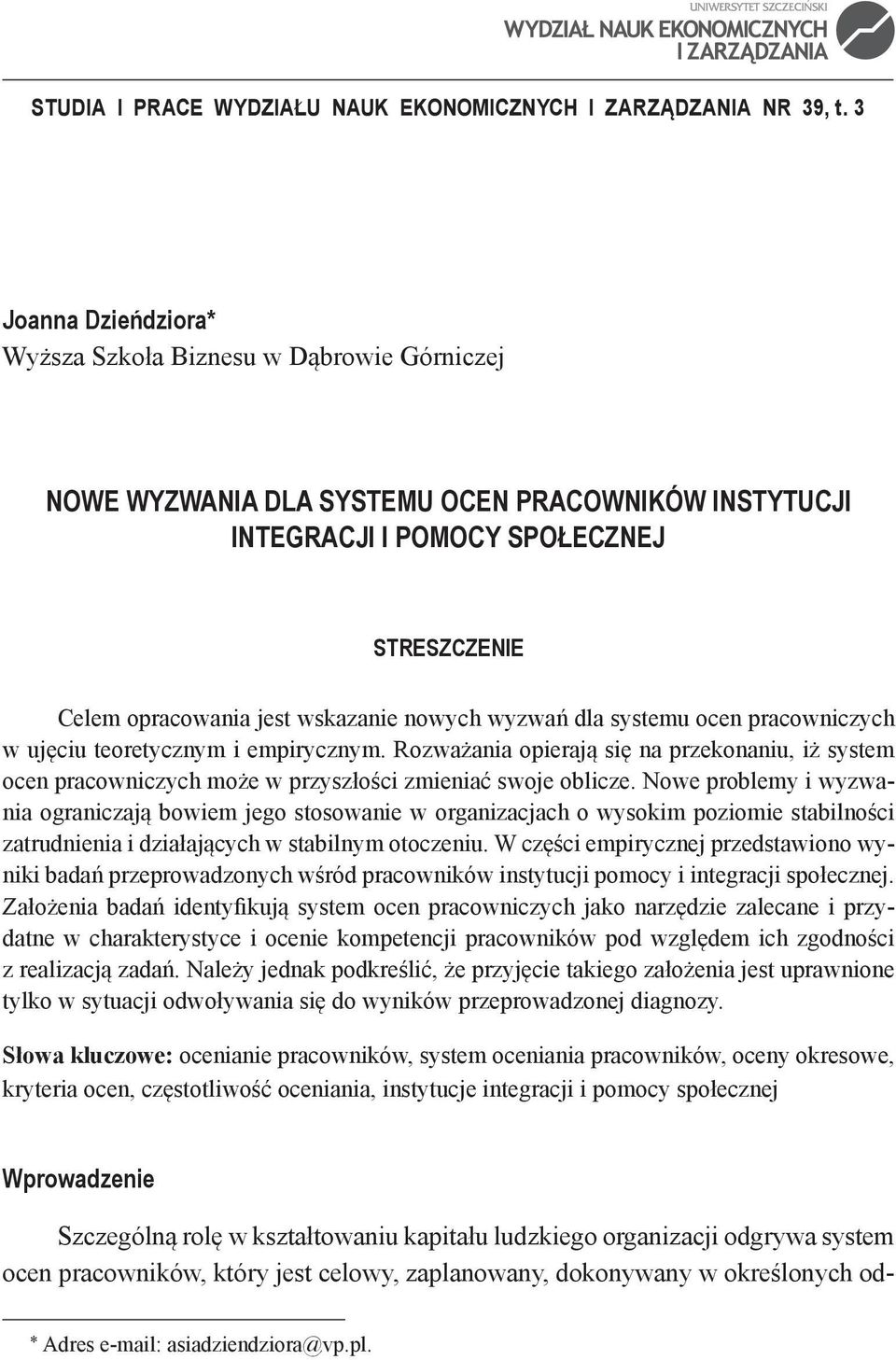 nowych wyzwań dla systemu ocen pracowniczych w ujęciu teoretycznym i empirycznym. Rozważania opierają się na przekonaniu, iż system ocen pracowniczych może w przyszłości zmieniać swoje oblicze.