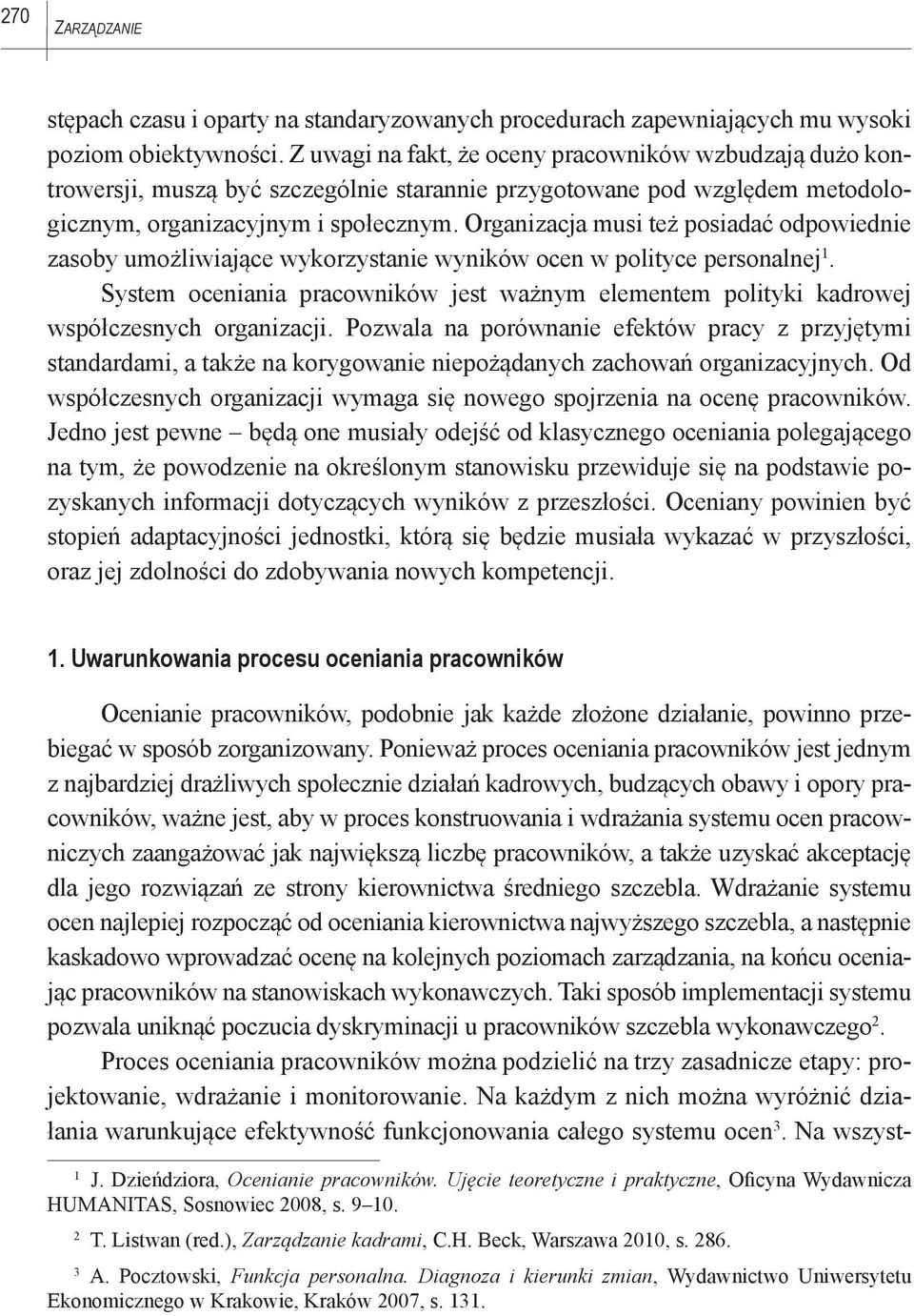 Organizacja musi też posiadać odpowiednie zasoby umożliwiające wykorzystanie wyników ocen w polityce personalnej 1.