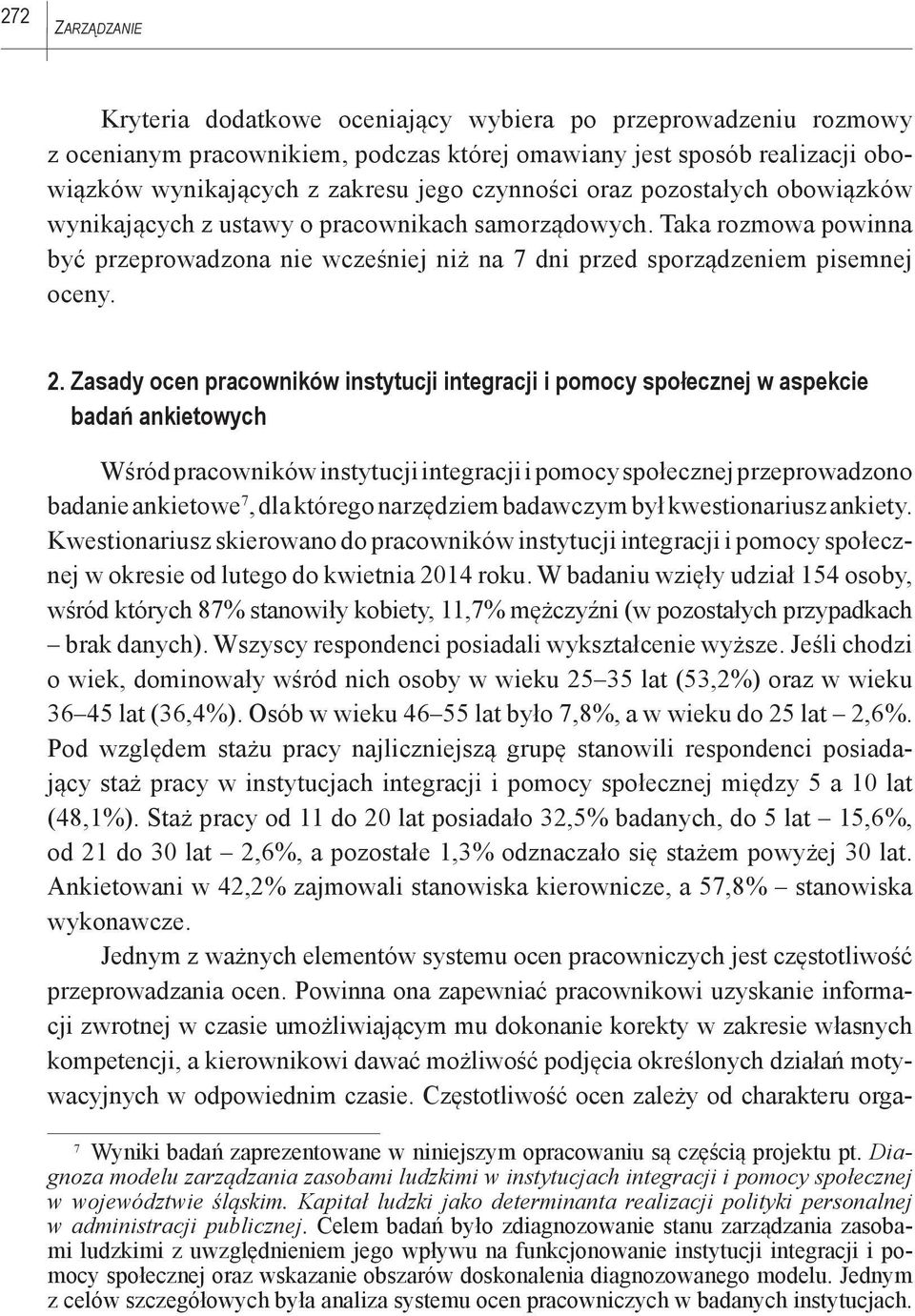 Zasady ocen pracowników instytucji integracji i pomocy społecznej w aspekcie badań ankietowych Wśród pracowników instytucji integracji i pomocy społecznej przeprowadzono badanie ankietowe 7, dla