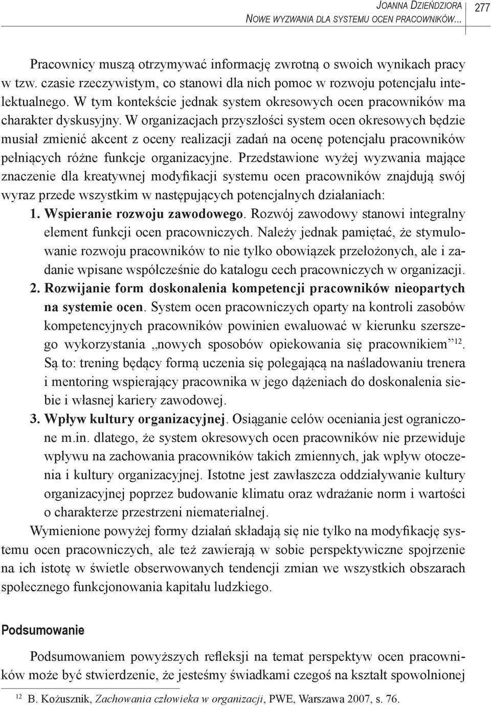 W organizacjach przyszłości system ocen okresowych będzie musiał zmienić akcent z oceny realizacji zadań na ocenę potencjału pracowników pełniących różne funkcje organizacyjne.