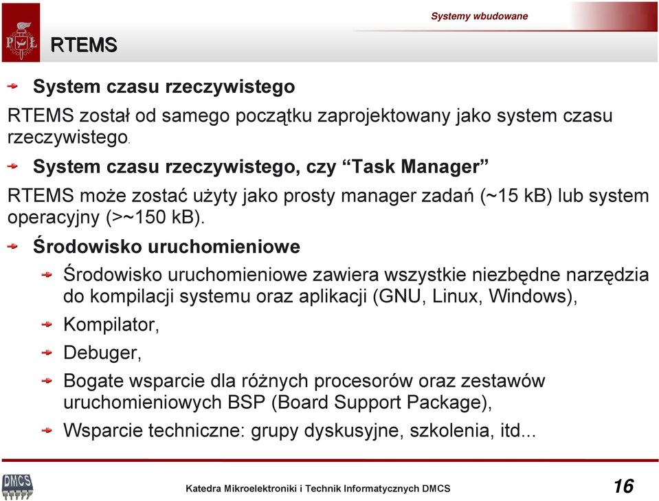 Środowisko uruchomieniowe Środowisko uruchomieniowe zawiera wszystkie niezbędne narzędzia do kompilacji systemu oraz aplikacji (GNU, Linux,