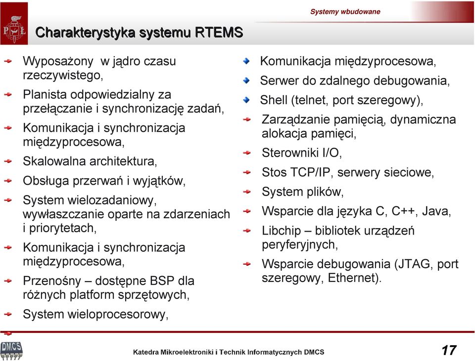 różnych platform sprzętowych, System wieloprocesorowy, Komunikacja międzyprocesowa, Serwer do zdalnego debugowania, Shell (telnet, port szeregowy), Zarządzanie pamięcią, dynamiczna alokacja