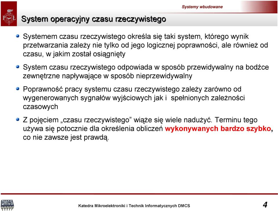 sposób nieprzewidywalny Poprawność pracy systemu czasu rzeczywistego zależy zarówno od wygenerowanych sygnałów wyjściowych jak i spełnionych zależności