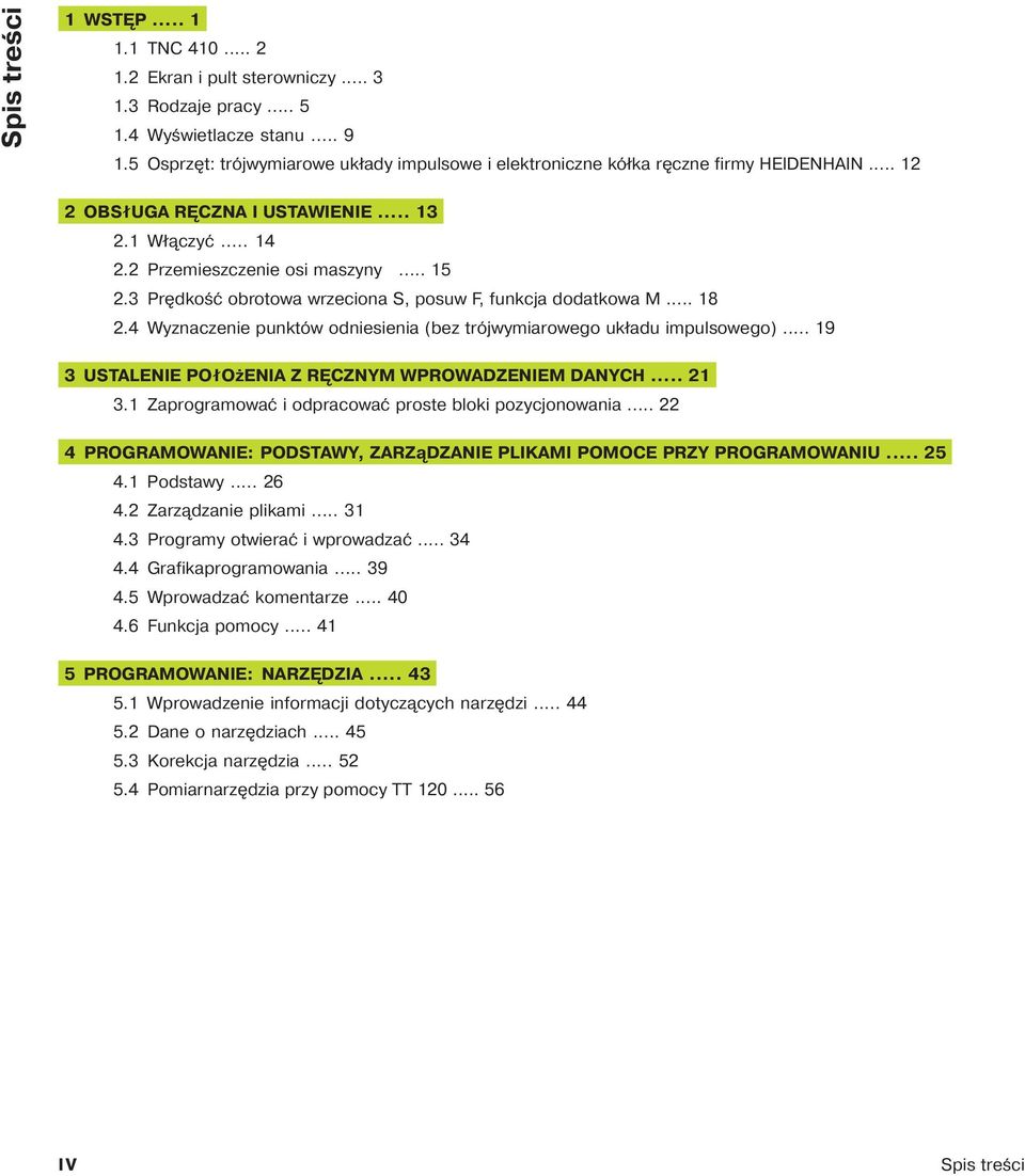 3 Pr dkość obrotowa wrzeciona S, posuw F, funkcja dodatkowa M... 18 2.4 Wyznaczenie punktów odniesienia (bez trójwymiarowego układu impulsowego).