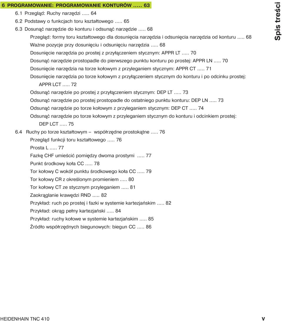 .. 68 Dosuni cie narz dzia po prostej z przył czeniem stycznym: APPR LT... 70 Dosun ć narz dzie prostopadle do pierwszego punktu konturu po prostej: APPR LN.