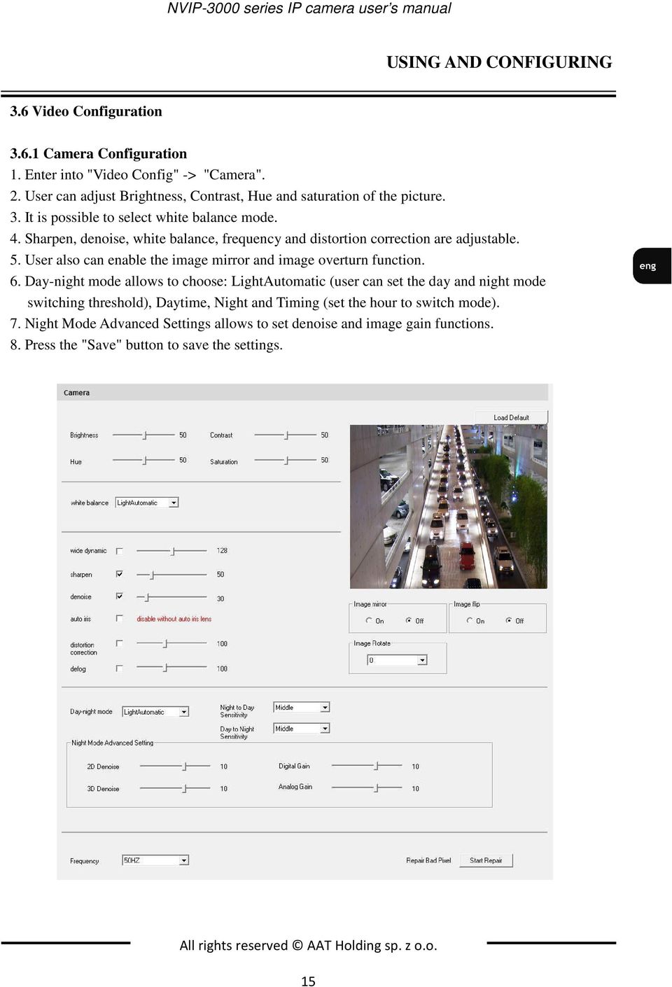 Sharpen, denoise, white balance, frequency and distortion correction are adjustable. 5. User also can enable the image mirror and image overturn function. 6.