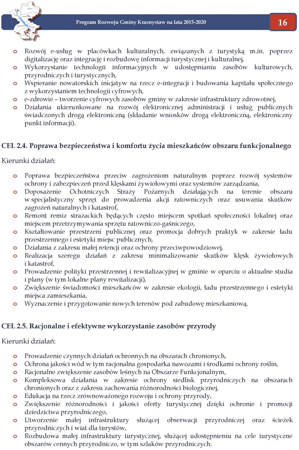 pprzez digitalizację raz integrację i rzbudwę infrmacji turystycznej i kulturalnej, Wykrzystanie technlgii infrmacyjnych w udstępnianiu zasbów kulturwych, przyrdniczych i turystycznych, Wspieranie