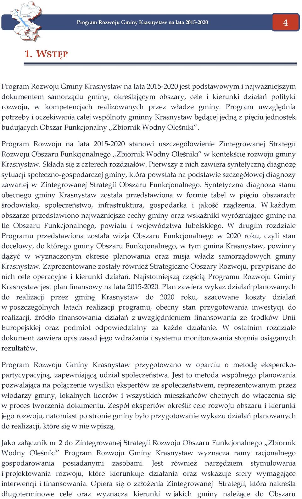 przez władze gminy. Prgram uwzględnia ptrzeby i czekiwania całej wspólnty gminny Krasnystaw będącej jedną z pięciu jednstek budujących Obszar Funkcjnalny Zbirnik Wdny Oleśniki.