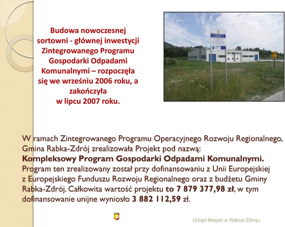 W ramach Zintegrowanego Programu Operacyjnego Rozwoju Regionalnego, Gmina Rabka-Zdrój zrealizowała Projekt pod nazwą: Kompleksowy Program Gospodarki