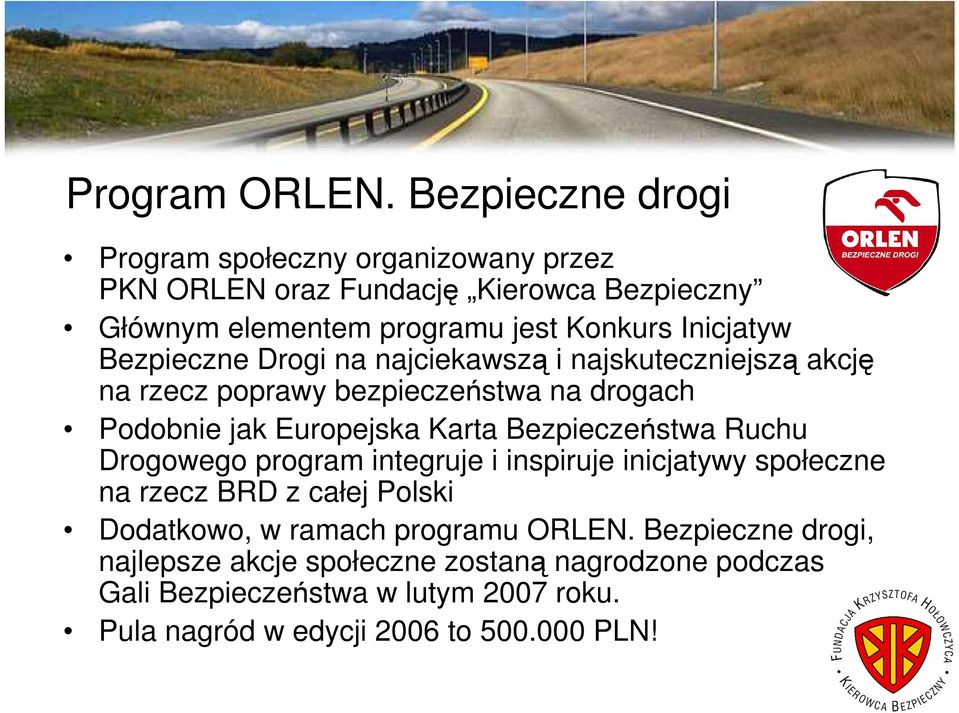 Bezpieczne Drogi na najciekawszą i najskuteczniejszą akcję na rzecz poprawy bezpieczeństwa na drogach Podobnie jak Europejska Karta Bezpieczeństwa