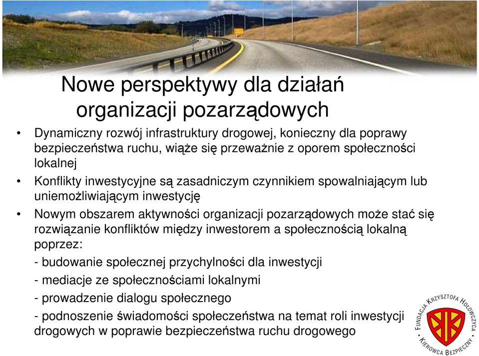 pozarządowych moŝe stać się rozwiązanie konfliktów między inwestorem a społecznością lokalną poprzez: - budowanie społecznej przychylności dla inwestycji - mediacje ze