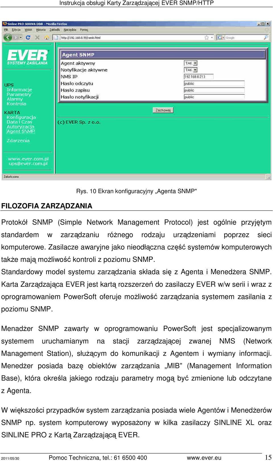 Standardowy model systemu zarządzania składa się z Agenta i Menedżera SNMP.