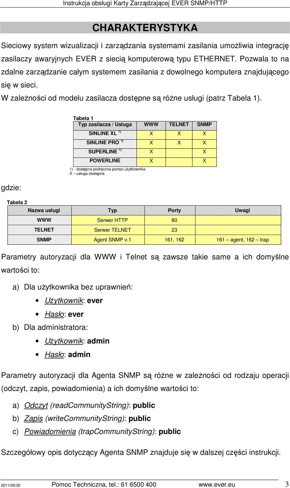 gdzie: Tabela 2 Tabela 1 Typ zasilacza / Usługa WWW TELNET SNMP SINLINE XL 1) X X X SINLINE PRO 1) X X X SUPERLINE 1) X X POWERLINE X X 1) - dostępna podręczna pomoc użytkownika X usługa dostępna
