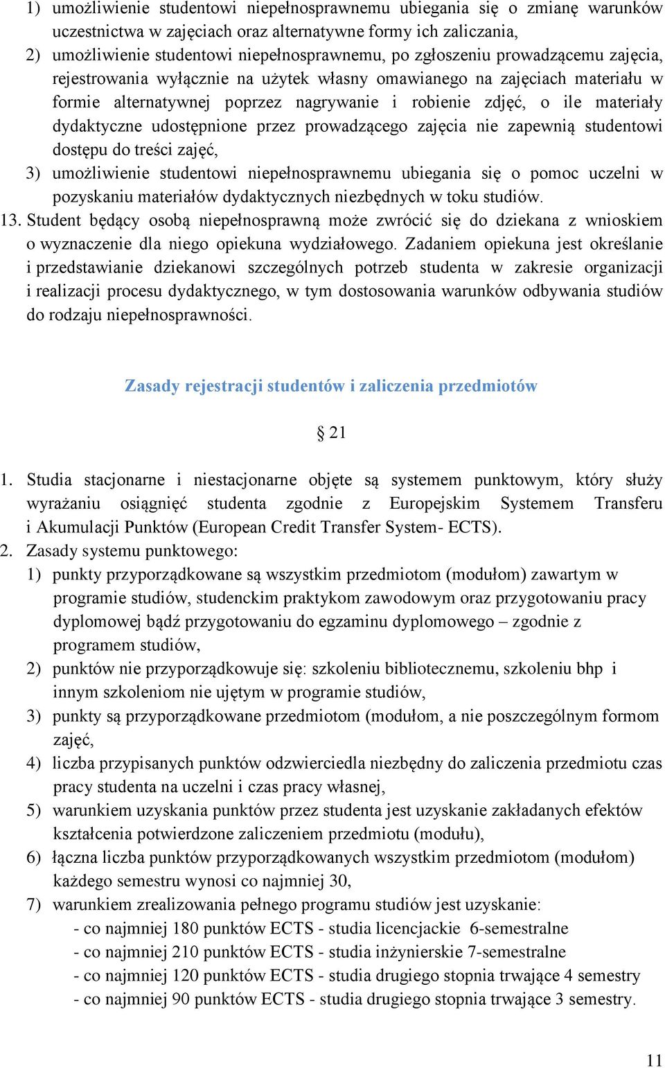 udostępnione przez prowadzącego zajęcia nie zapewnią studentowi dostępu do treści zajęć, 3) umożliwienie studentowi niepełnosprawnemu ubiegania się o pomoc uczelni w pozyskaniu materiałów