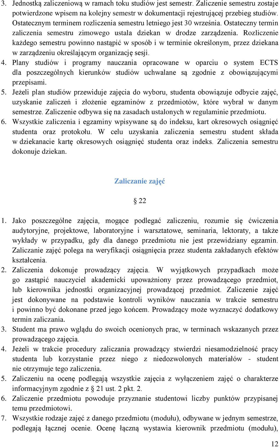 Rozliczenie każdego semestru powinno nastąpić w sposób i w terminie określonym, przez dziekana w zarządzeniu określającym organizację sesji. 4.