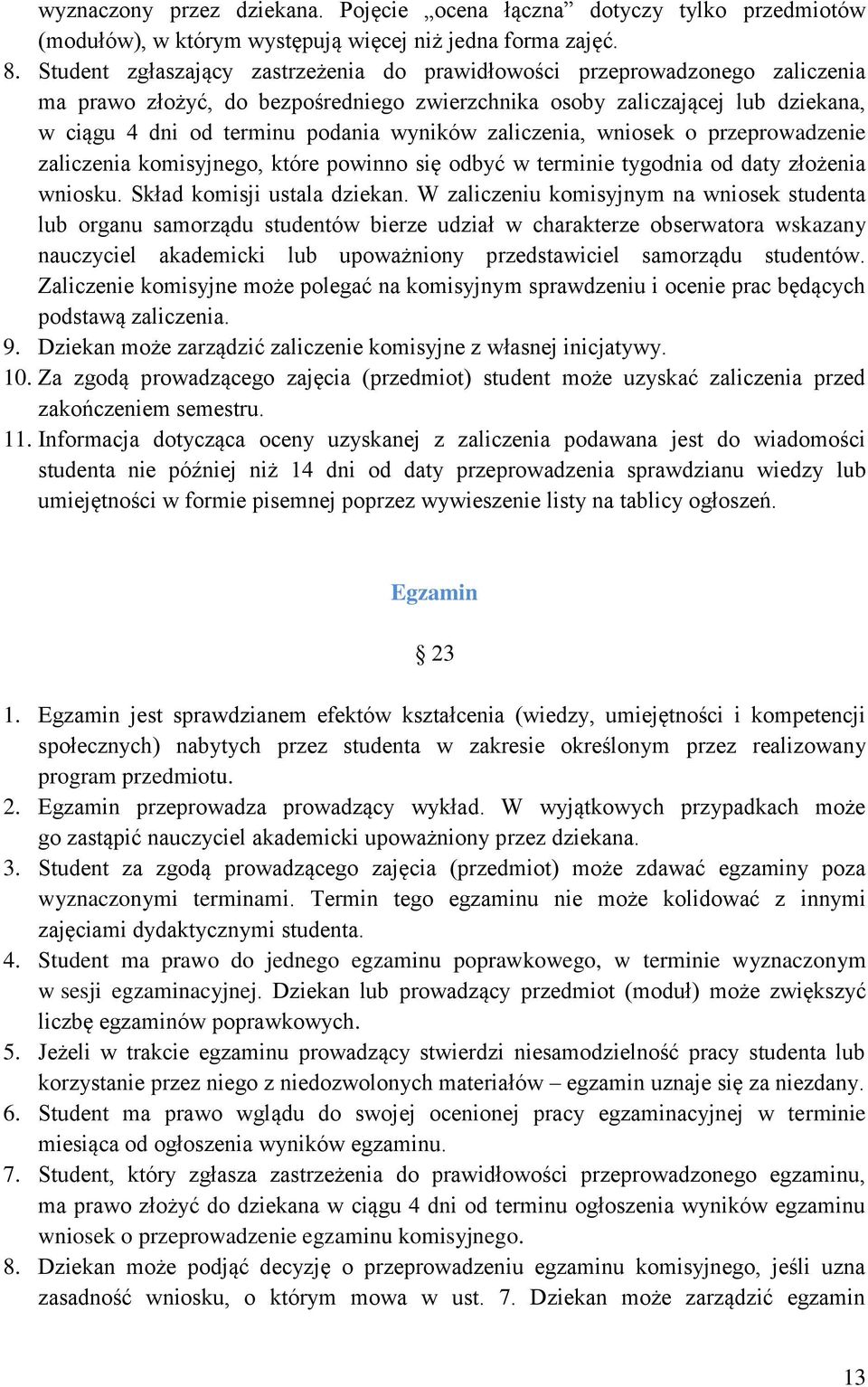 zaliczenia, wniosek o przeprowadzenie zaliczenia komisyjnego, które powinno się odbyć w terminie tygodnia od daty złożenia wniosku. Skład komisji ustala dziekan.