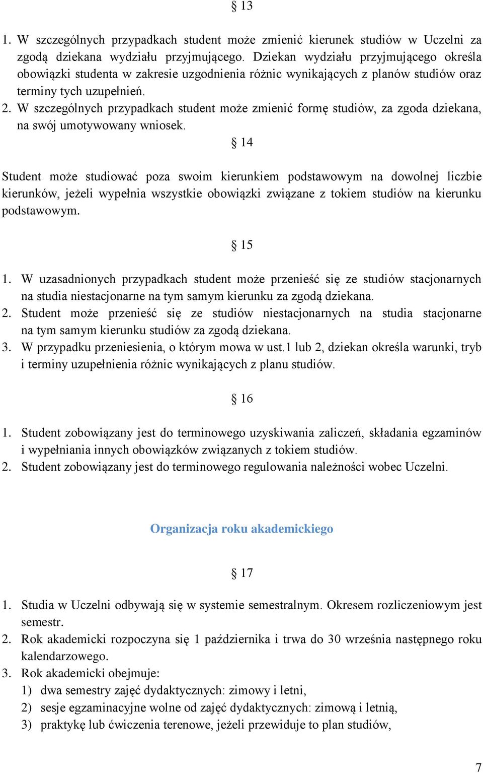 W szczególnych przypadkach student może zmienić formę studiów, za zgoda dziekana, na swój umotywowany wniosek.