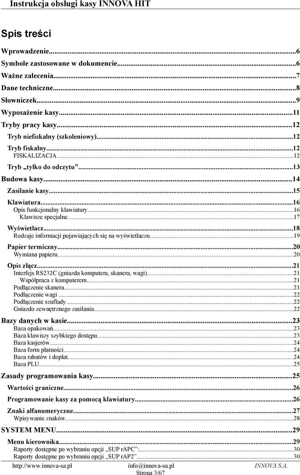 ..18 Rodzaje informacji pojawiających się na wyświetlaczu...19 Papier termiczny...20 Wymiana papieru...20 Opis złącz...21 Interfejs RS232C (gniazda komputera, skanera, wagi).