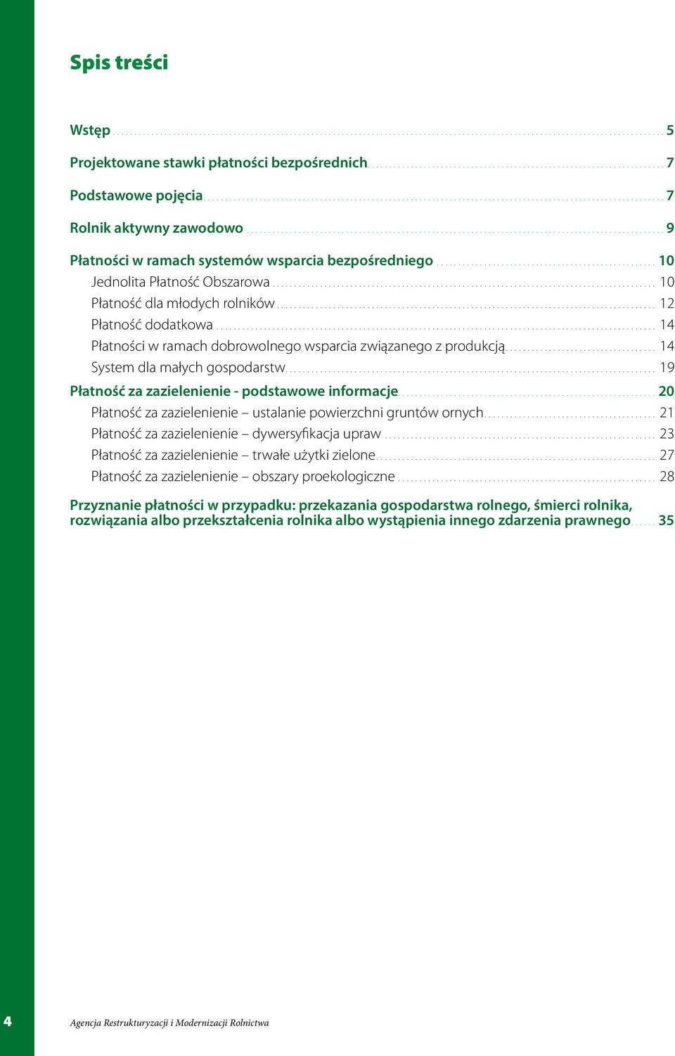 .. 19 Płatność za zazielenienie - podstawowe informacje....20 Płatność za zazielenienie ustalanie powierzchni gruntów ornych... 21 Płatność za zazielenienie dywersyfikacja upraw.