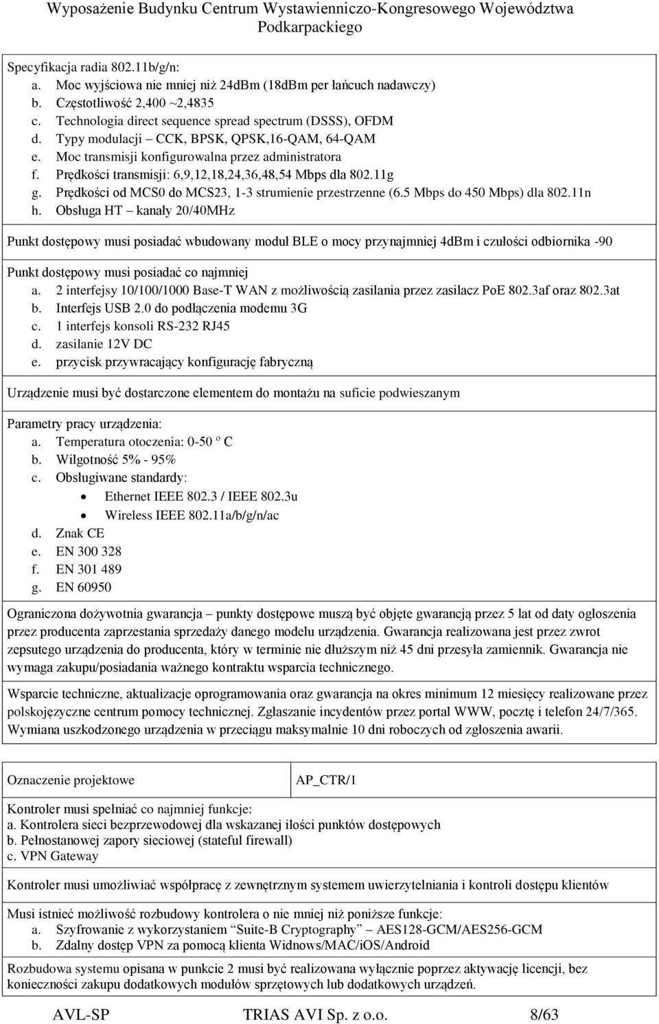 Prędkości od MCS0 do MCS23, 1-3 strumienie przestrzenne (6.5 Mbps do 450 Mbps) dla 802.11n h.