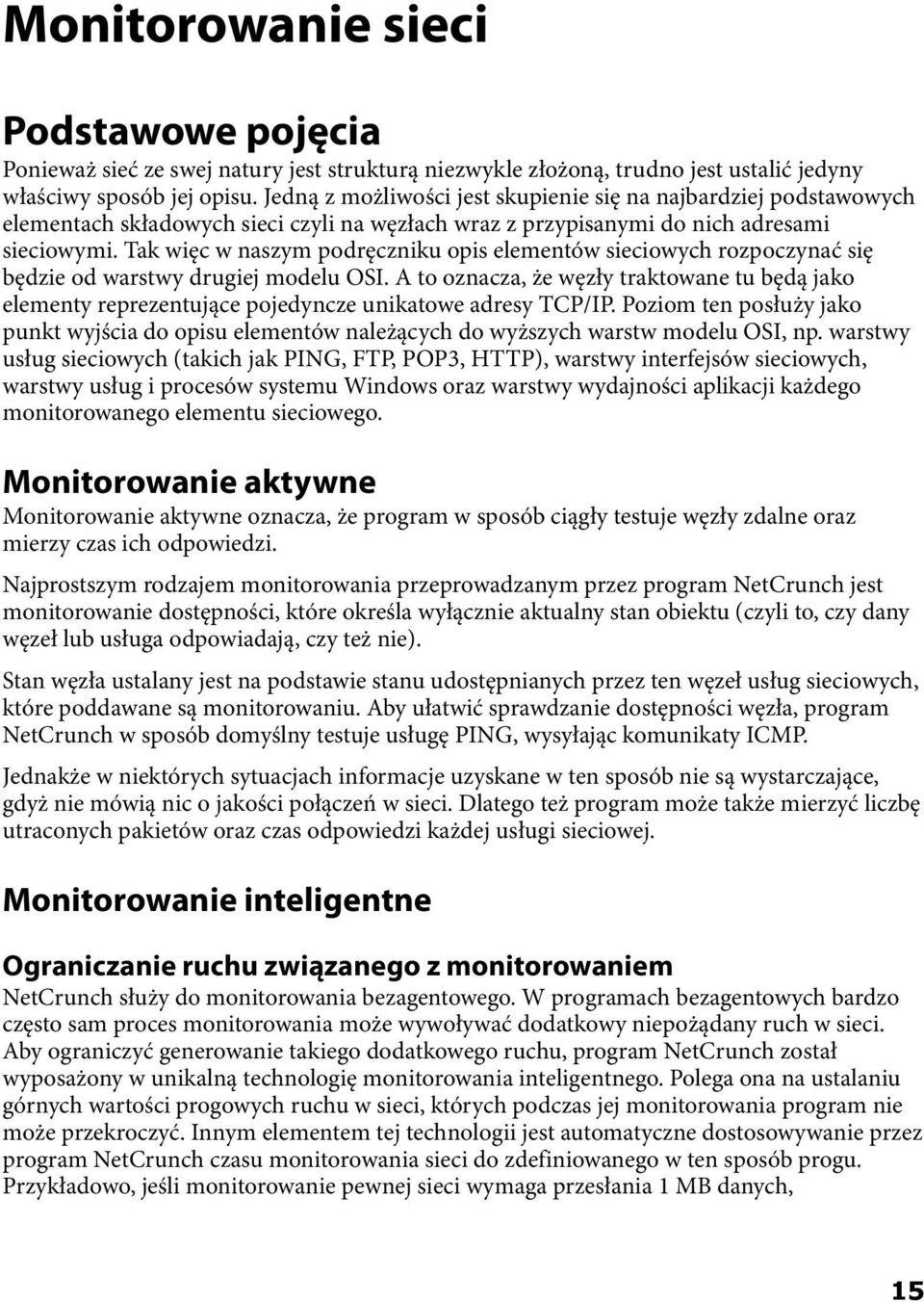 Tak więc w naszym podręczniku opis elementów sieciowych rozpoczynać się będzie od warstwy drugiej modelu OSI.