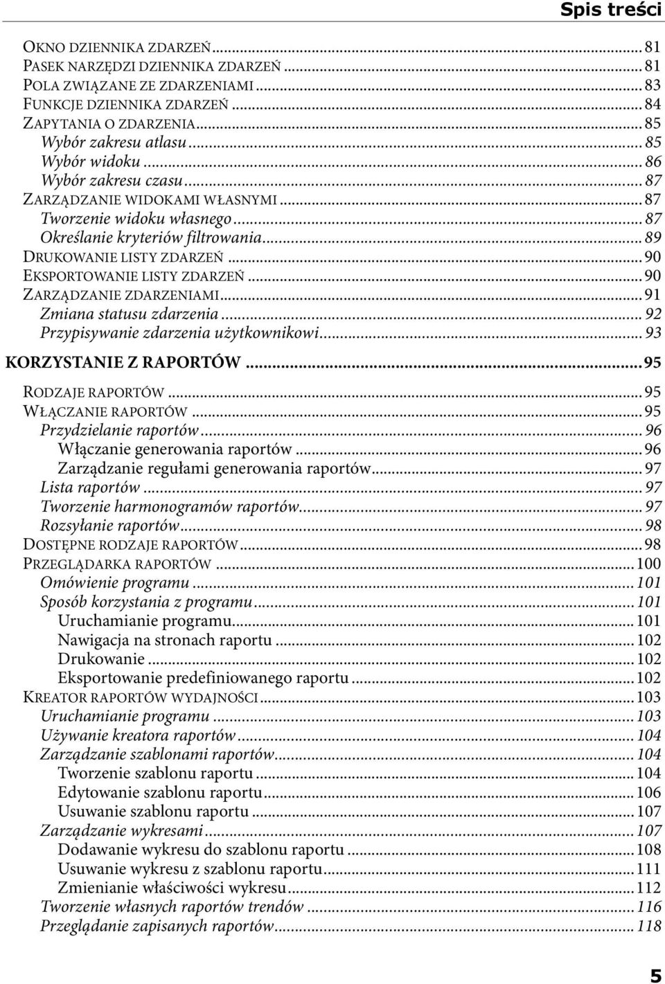 .. 90 EKSPORTOWANIE LISTY ZDARZEŃ... 90 ZARZĄDZANIE ZDARZENIAMI... 91 Zmiana statusu zdarzenia...92 Przypisywanie zdarzenia użytkownikowi...93 KORZYSTANIE Z RAPORTÓW...95 RODZAJE RAPORTÓW.