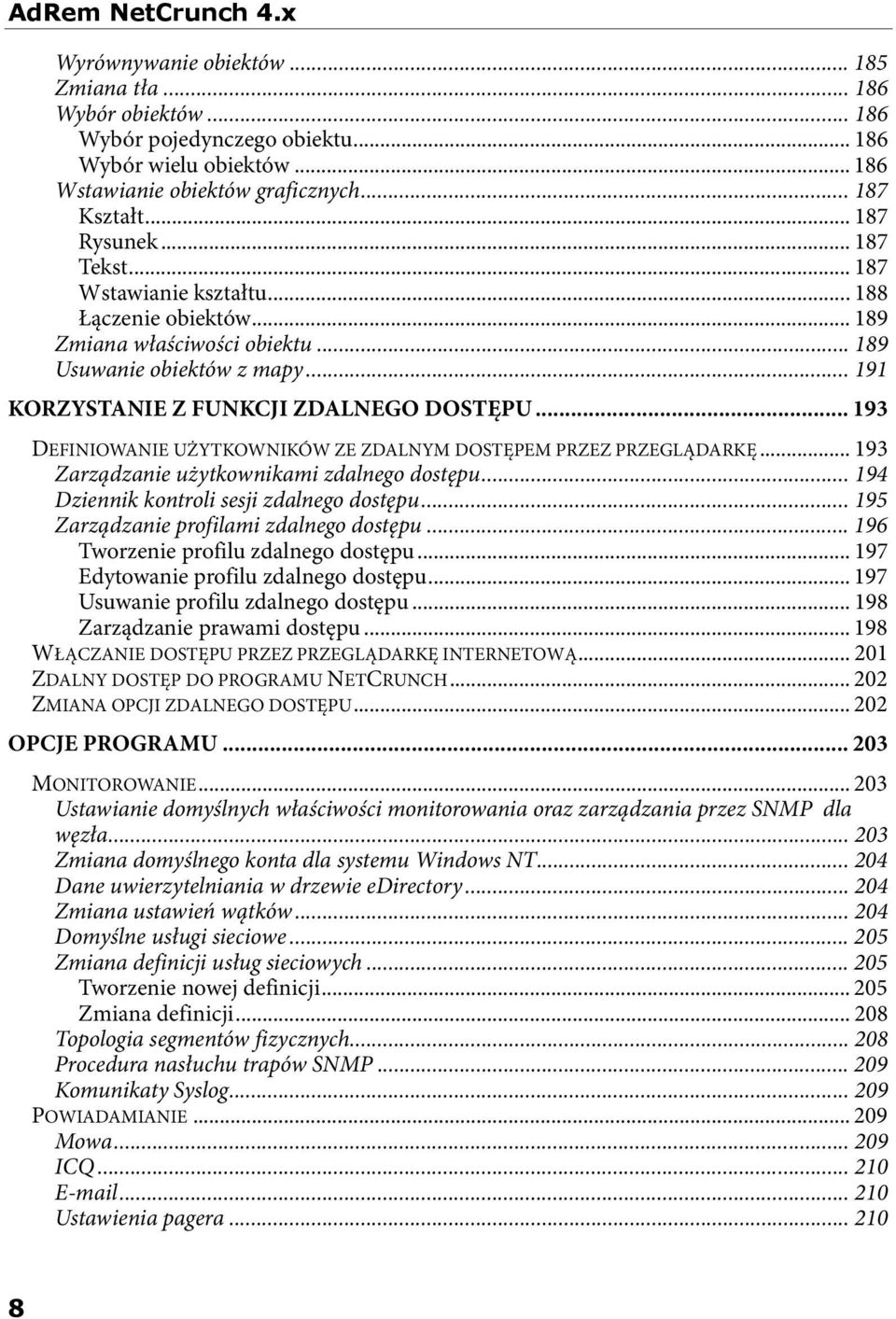 .. 193 DEFINIOWANIE UŻYTKOWNIKÓW ZE ZDALNYM DOSTĘPEM PRZEZ PRZEGLĄDARKĘ... 193 Zarządzanie użytkownikami zdalnego dostępu... 194 Dziennik kontroli sesji zdalnego dostępu.