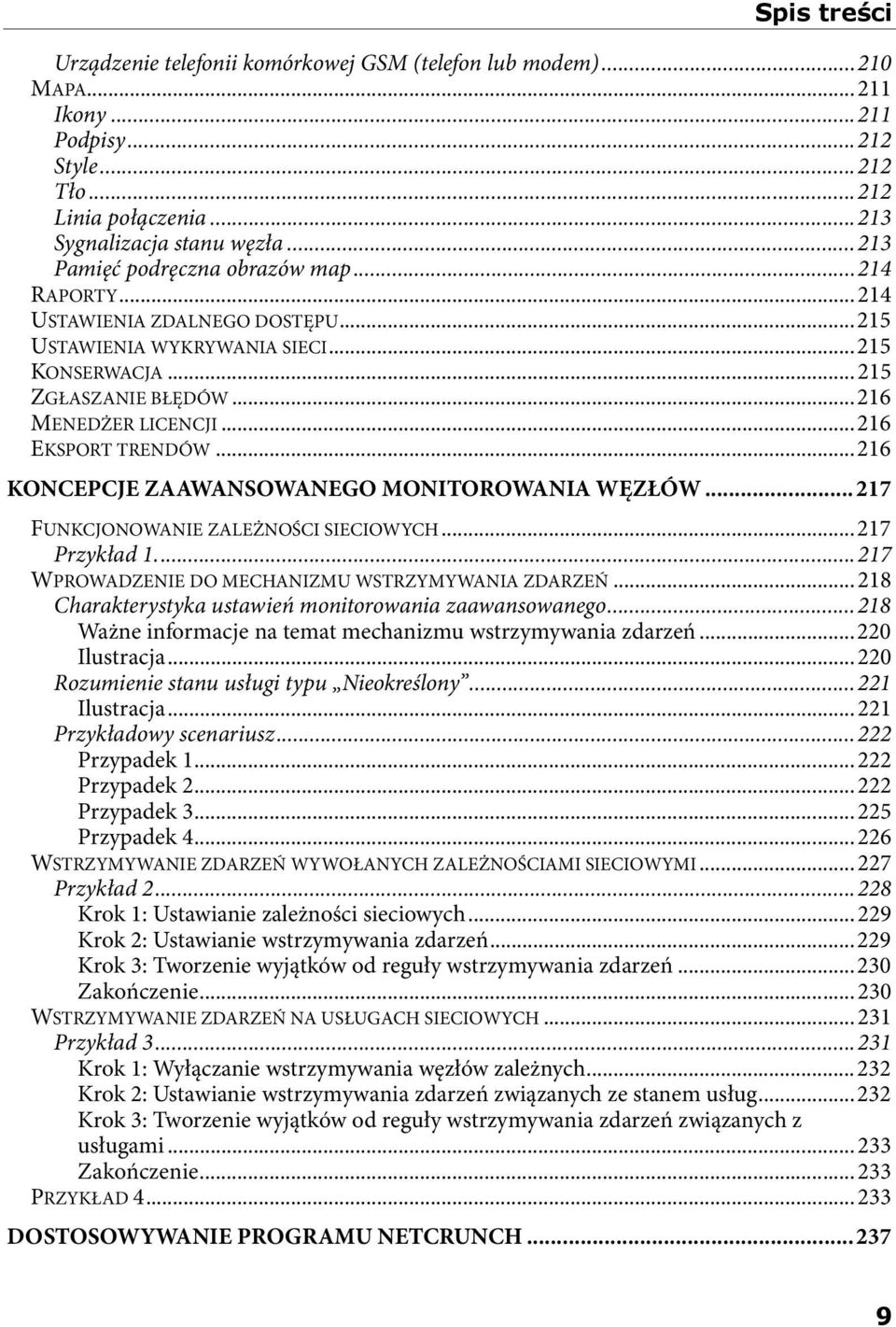 ..216 EKSPORT TRENDÓW...216 KONCEPCJE ZAAWANSOWANEGO MONITOROWANIA WĘZŁÓW...217 FUNKCJONOWANIE ZALEŻNOŚCI SIECIOWYCH...217 Przykład 1...217 WPROWADZENIE DO MECHANIZMU WSTRZYMYWANIA ZDARZEŃ.