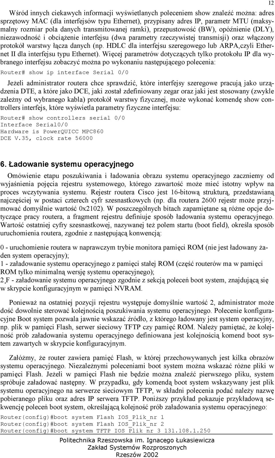 " (BW), opósnienie (DLY), niezawodno!" i obcienie interfejsu (dwa parametry rzeczywistej transmisji) oraz wczony protokó warstwy cza danych (np.