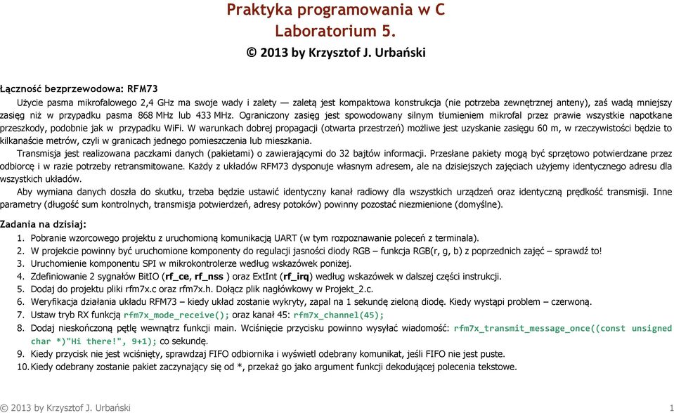 przypadku pasma 868 MHz lub 433 MHz. Ograniczony zasięg jest spowodowany silnym tłumieniem mikrofal przez prawie wszystkie napotkane przeszkody, podobnie jak w przypadku WiFi.