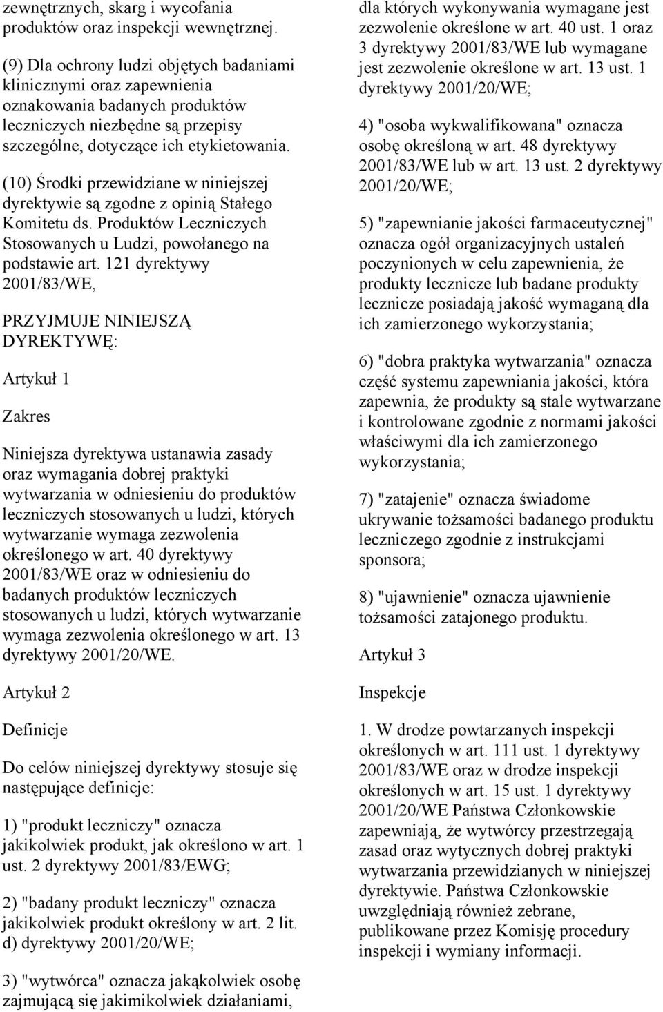 (10) Środki przewidziane w niniejszej dyrektywie są zgodne z opinią Stałego Komitetu ds. Produktów Leczniczych Stosowanych u Ludzi, powołanego na podstawie art.