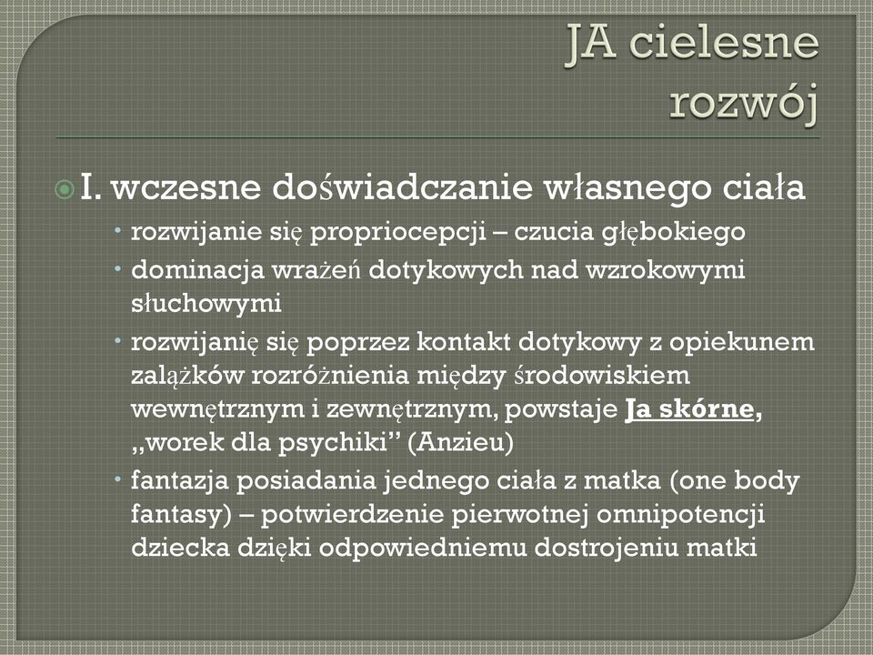 między środowiskiem wewnętrznym i zewnętrznym, powstaje Ja skórne, worek dla psychiki (Anzieu) fantazja