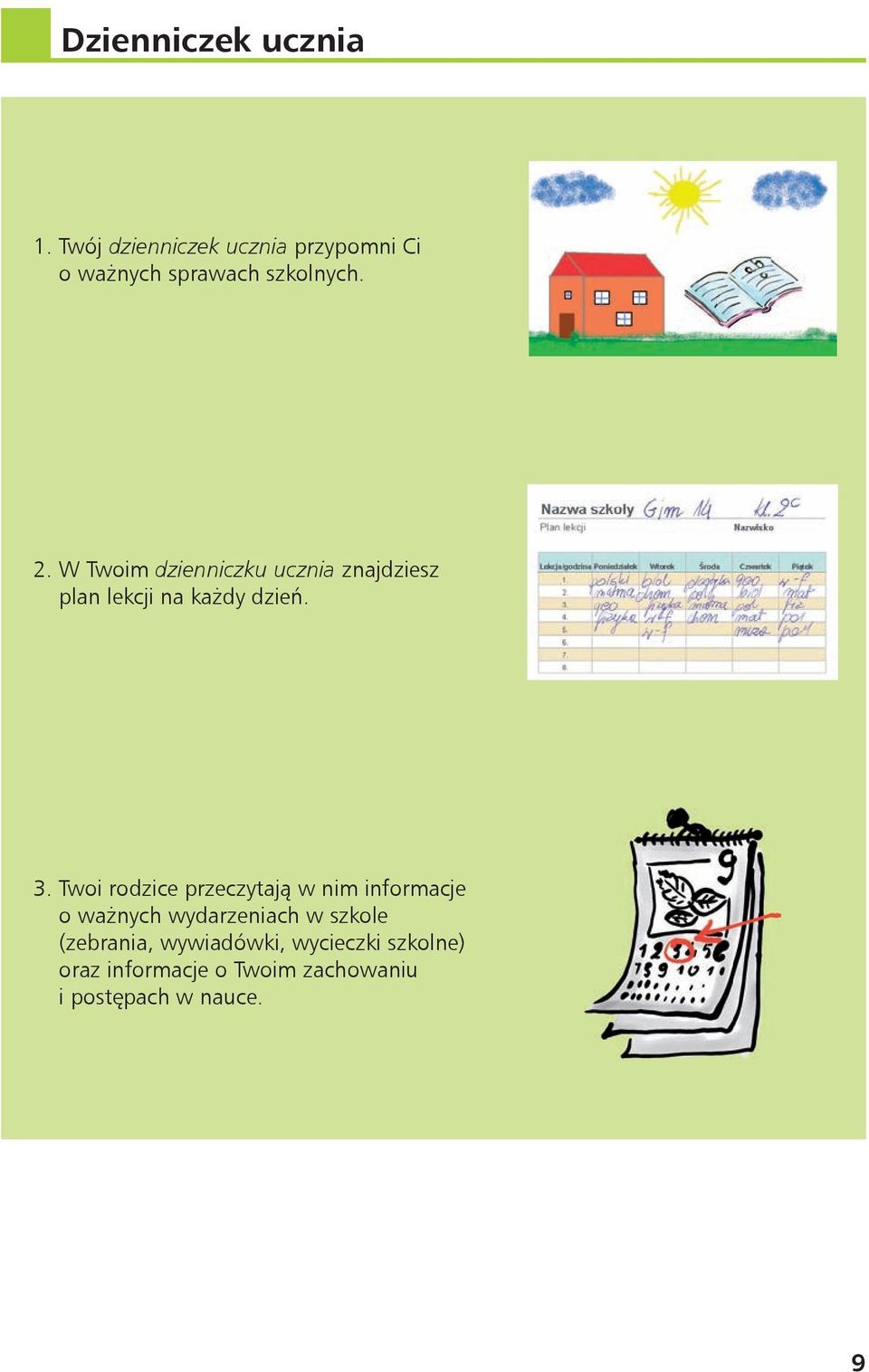 W Twoim dzienniczku ucznia znajdziesz plan lekcji na każdy dzień. 3.