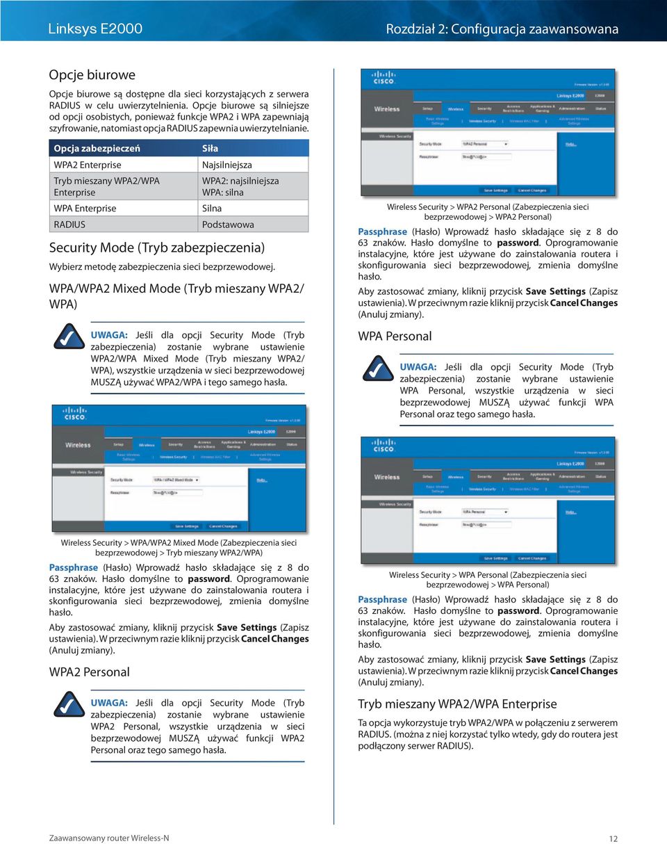 Opcja zabezpieczeń WPA2 Enterprise Tryb mieszany WPA2/WPA Enterprise WPA Enterprise RADIUS Siła Najsilniejsza WPA2: najsilniejsza WPA: silna Silna Podstawowa Security Mode (Tryb zabezpieczenia)