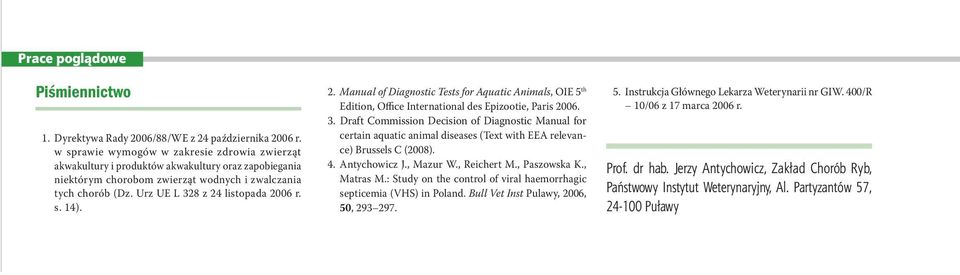 s. 14). 2. Manual of Diagnostic Tests for Aquatic Animals, OIE 5 th Edition, Office International des Epizootie, Paris 26. 3.