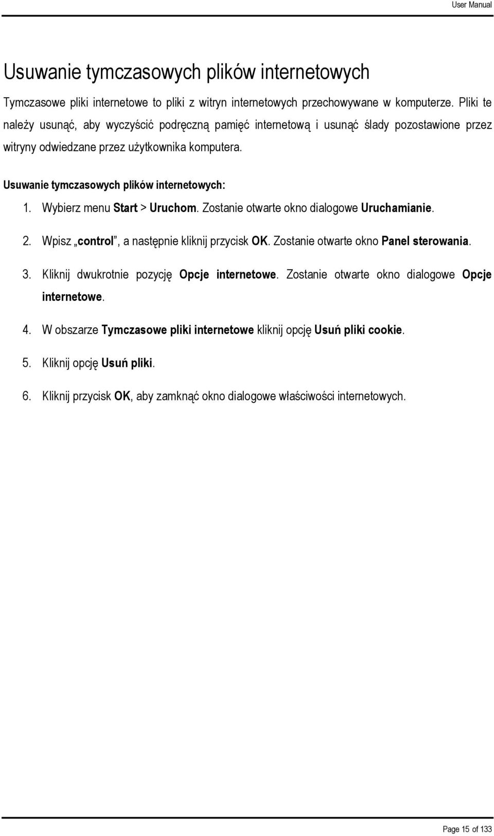 Wybierz menu Start > Uruchom. Zostanie otwarte okno dialogowe Uruchamianie. 2. Wpisz control, a następnie kliknij przycisk OK. Zostanie otwarte okno Panel sterowania. 3.