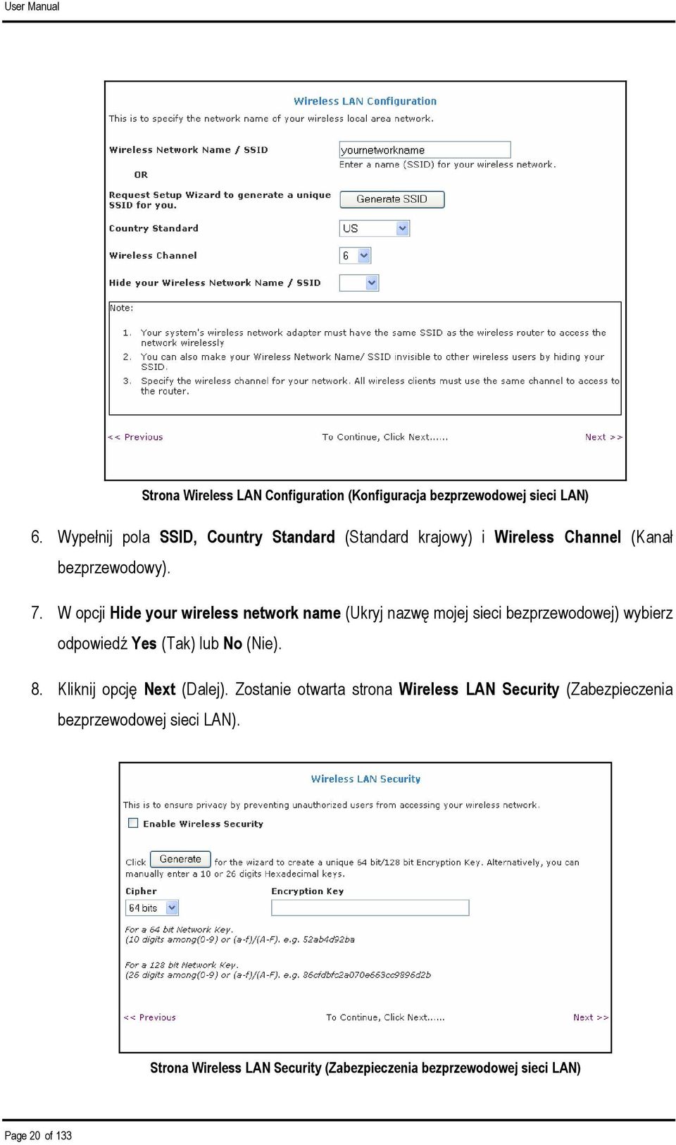 W opcji Hide your wireless network name (Ukryj nazwę mojej sieci bezprzewodowej) wybierz odpowiedź Yes (Tak) lub No (Nie). 8.