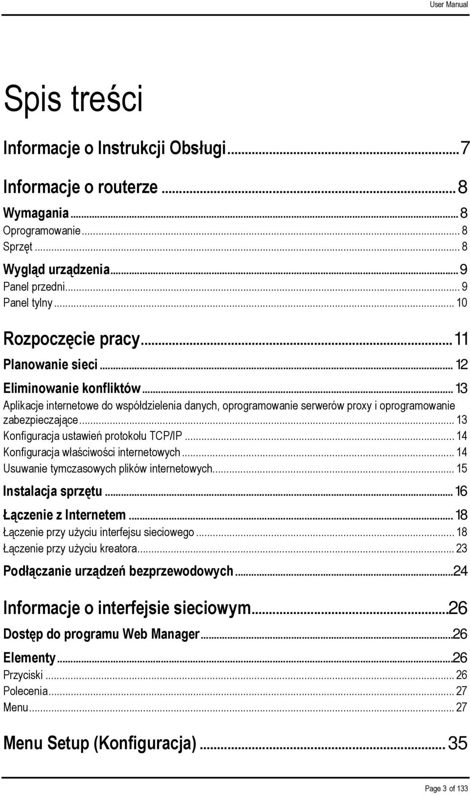 .. 13 Konfiguracja ustawień protokołu TCP/IP... 14 Konfiguracja właściwości internetowych... 14 Usuwanie tymczasowych plików internetowych... 15 Instalacja sprzętu... 16 Łączenie z Internetem.