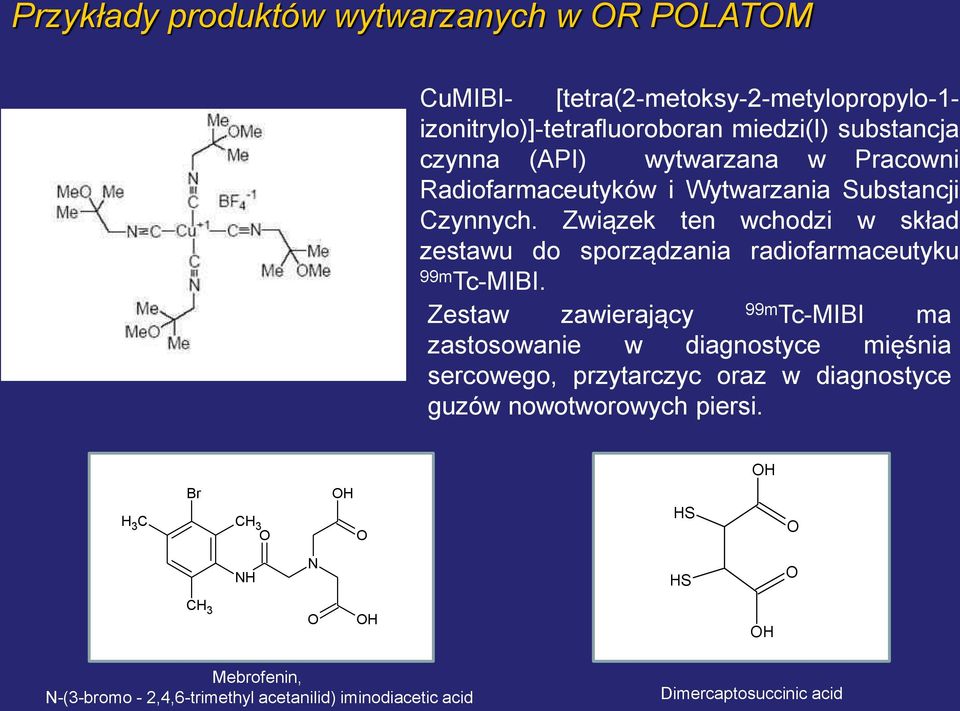 Związek ten wchodzi w skład zestawu do sporządzania radiofarmaceutyku 99m Tc-MIBI.