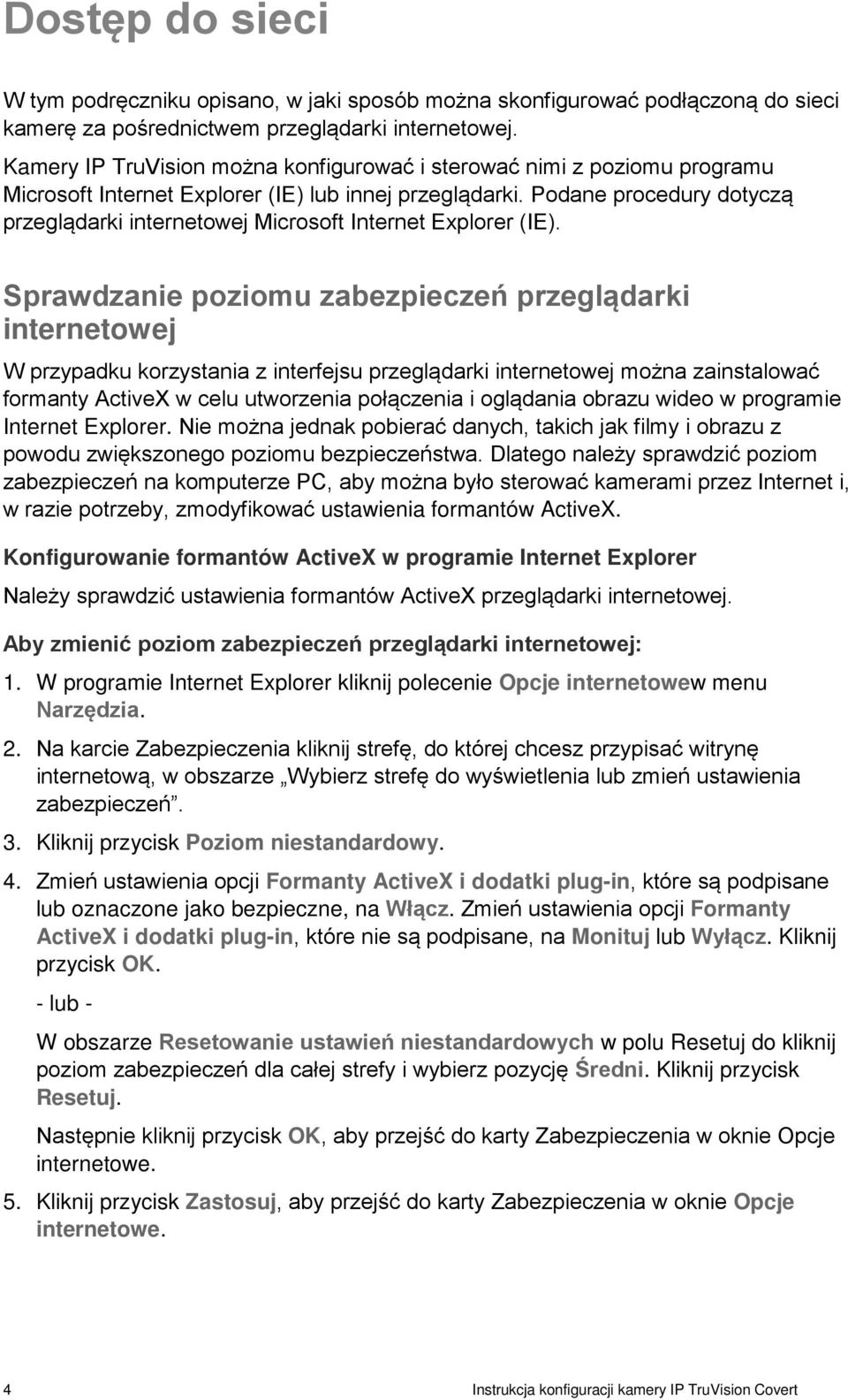 Podane procedury dotyczą przeglądarki internetowej Microsoft Internet Explorer (IE).