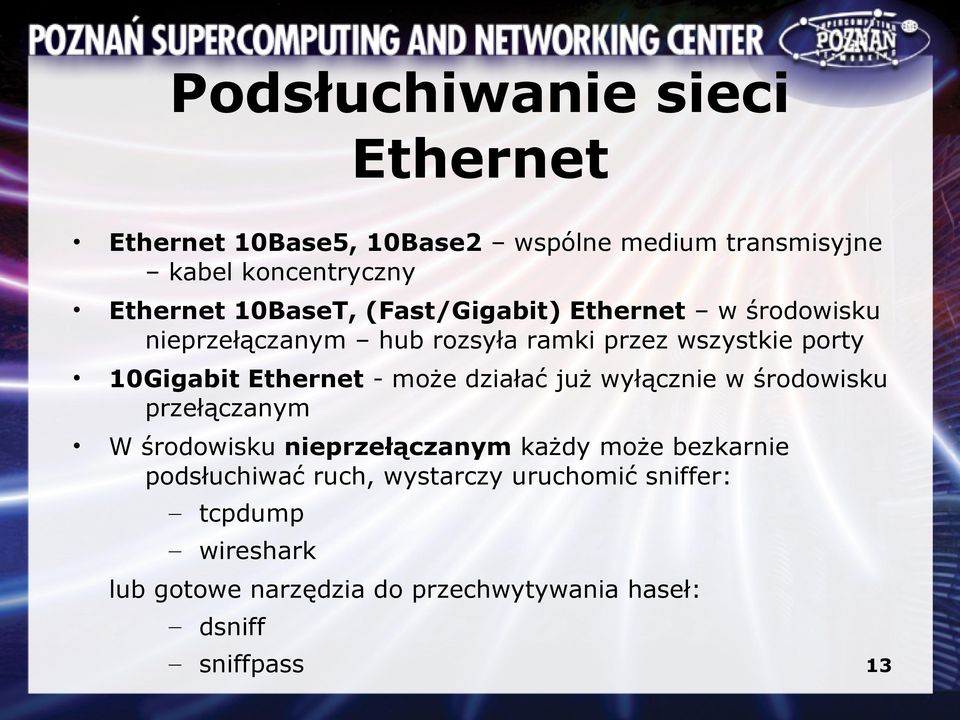 Ethernet - może działać już wyłącznie w środowisku przełączanym W środowisku nieprzełączanym każdy może bezkarnie