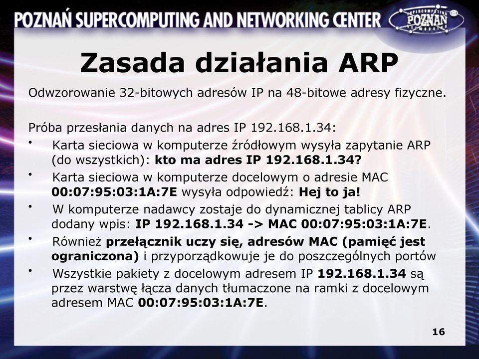 W komputerze nadawcy zostaje do dynamicznej tablicy ARP dodany wpis: IP 192.168.1.34 -> MAC 00:07:95:03:1A:7E.