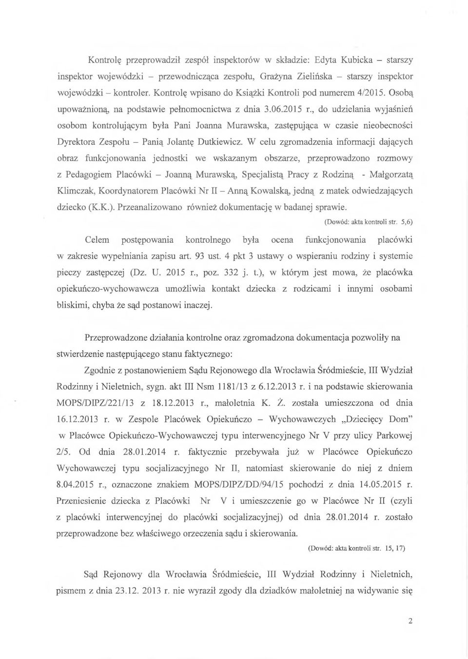 , do udzielania wyjaśnień osobom kontrolującym była Pani Joanna Murawska, zastępująca w czasie nieobecności Dyrektora Zespołu - Panią Jolantę Dutkiewicz.