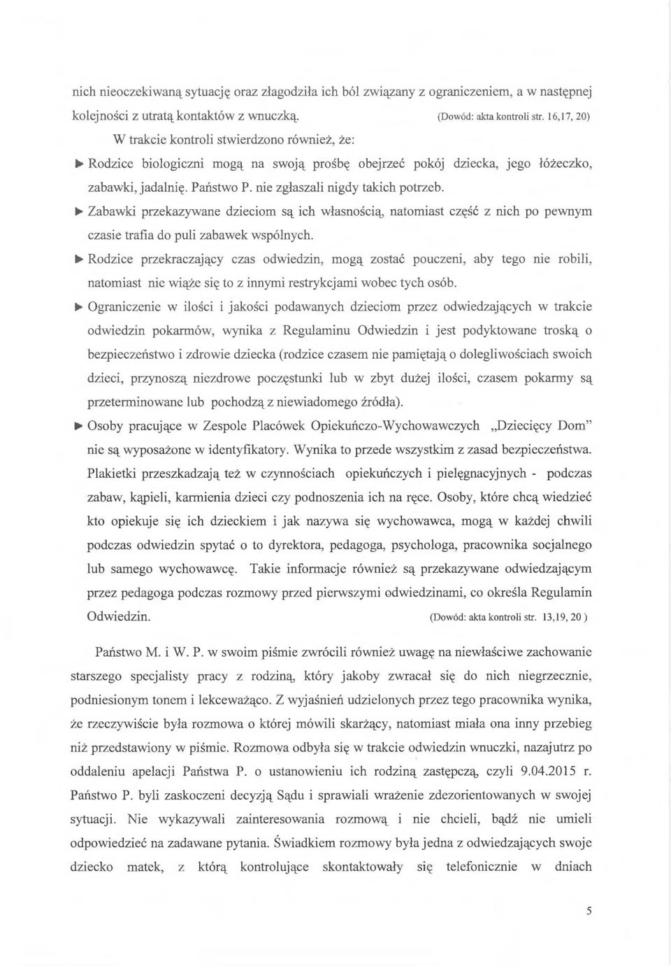 Zabawki przekazywane dzieciom są ich własnością natomiast część z nich po pewnym czasie trafia do puli zabawek wspólnych.