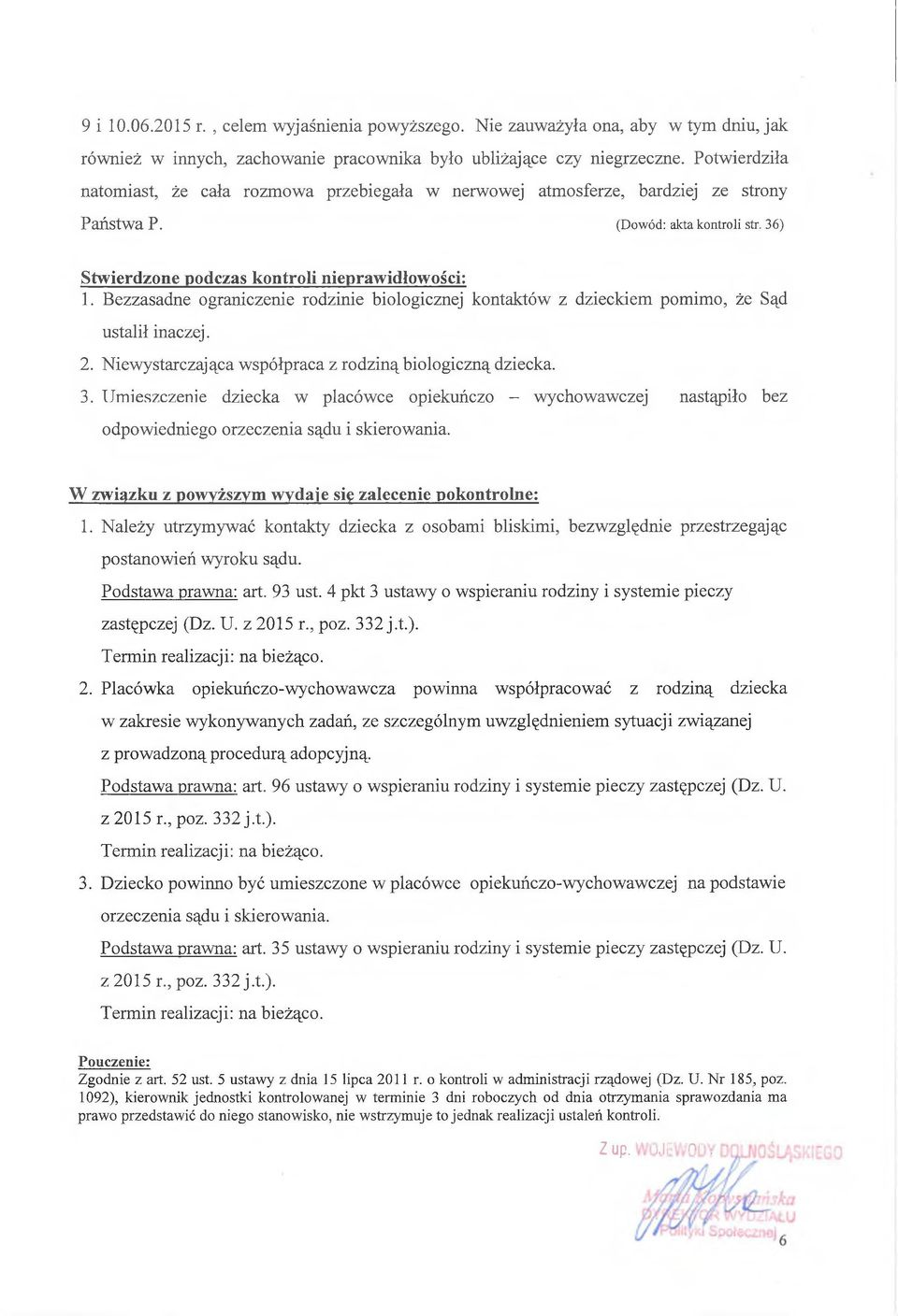 Bezzasadne ograniczenie rodzinie biologicznej kontaktów z dzieckiem pomimo, że Sąd ustalił inaczej. 2. Niewystarczająca współpraca z rodziną biologiczną dziecka. 3.