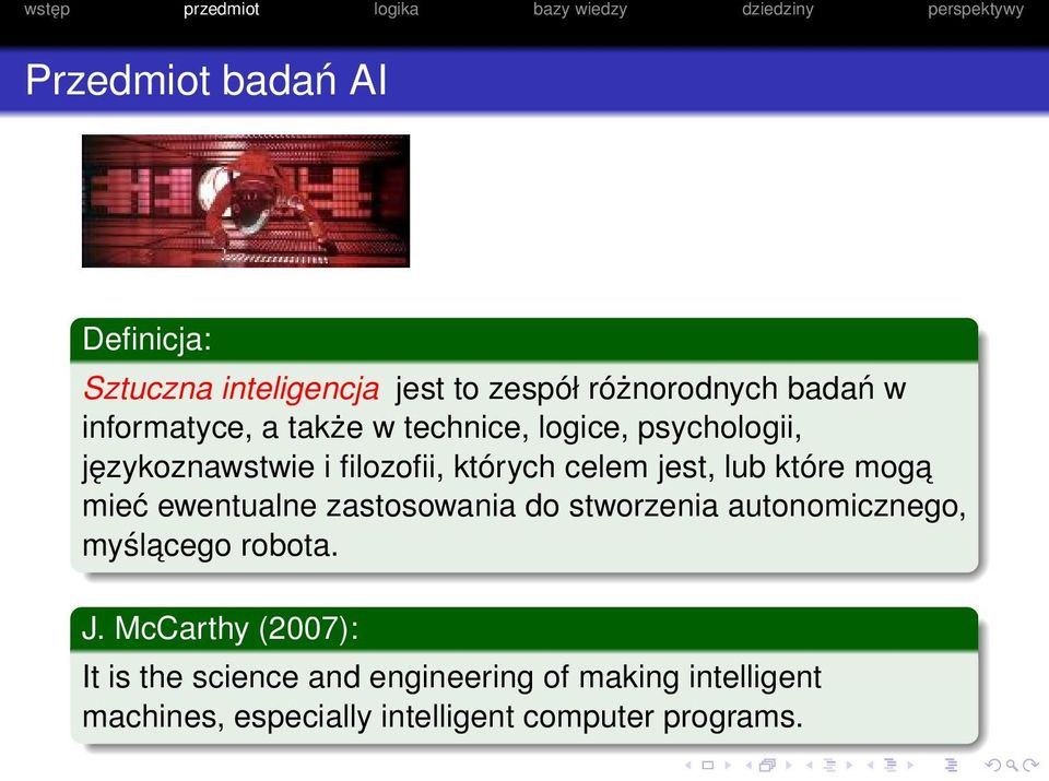 mieć ewentualne zastosowania do stworzenia autonomicznego, myślacego robota. J.