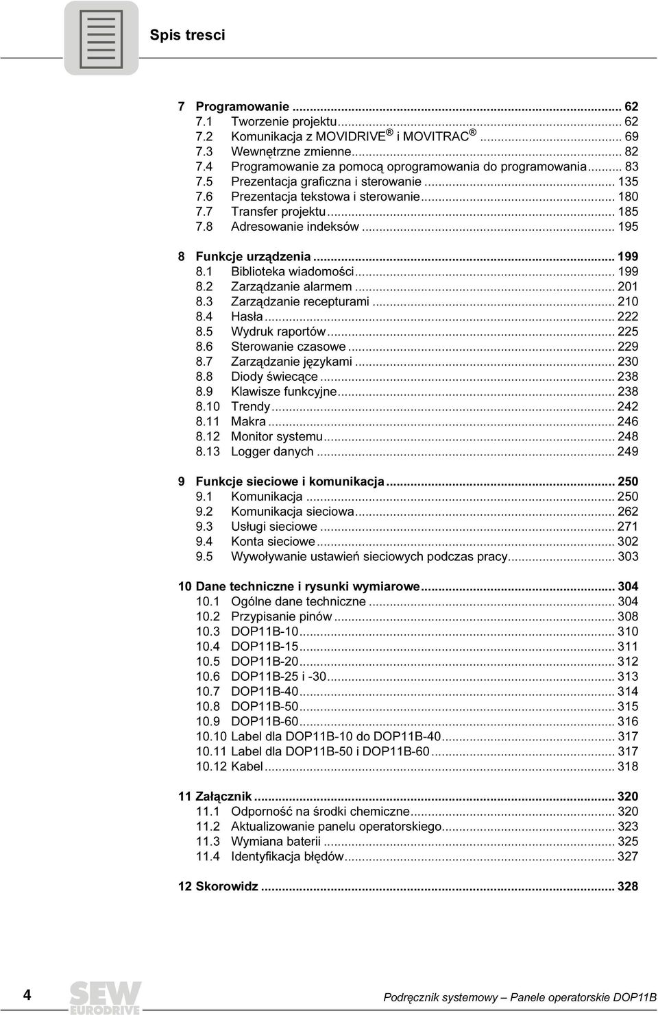 1 Biblioteka wiadomości... 199 8.2 Zarządzanie alarmem... 21 8.3 Zarządzanie recepturami... 21 8.4 Hasła... 222 8.5 Wydruk raportów... 225 8.6 Sterowanie czasowe... 229 8.7 Zarządzanie językami... 23 8.