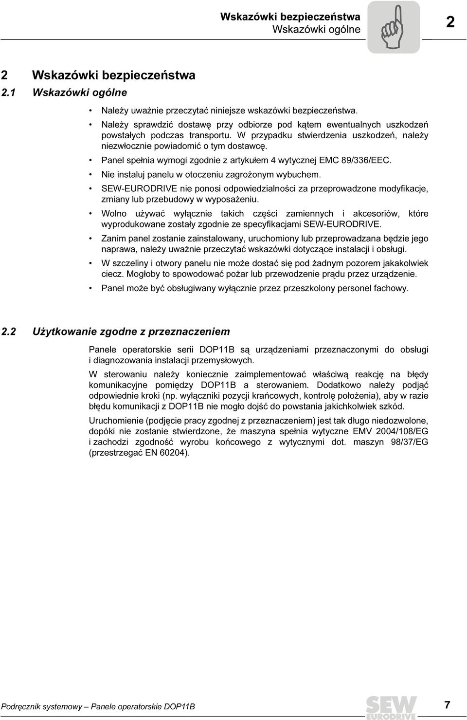 Panel spełnia wymogi zgodnie z artykułem 4 wytycznej EMC 89/336/EEC. Nie instaluj panelu w otoczeniu zagrożonym wybuchem.